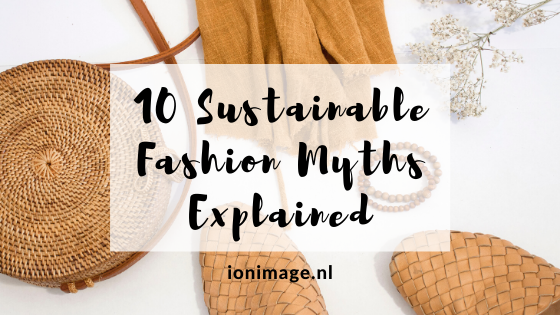 Ultieme Rubriek Voorbijganger 10 Sustainable Fashion Myths Explained - I on Image - Personal Stylist